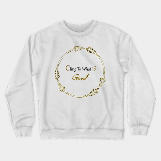 Cling to what is good Crewneck Sweatshirt by Sunmoony